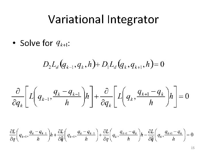 Variational Integrator • Solve for : 15 