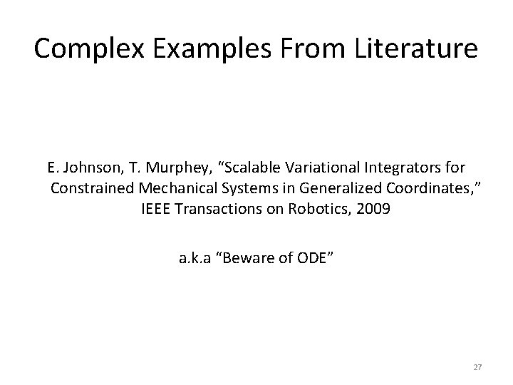 Complex Examples From Literature E. Johnson, T. Murphey, “Scalable Variational Integrators for Constrained Mechanical