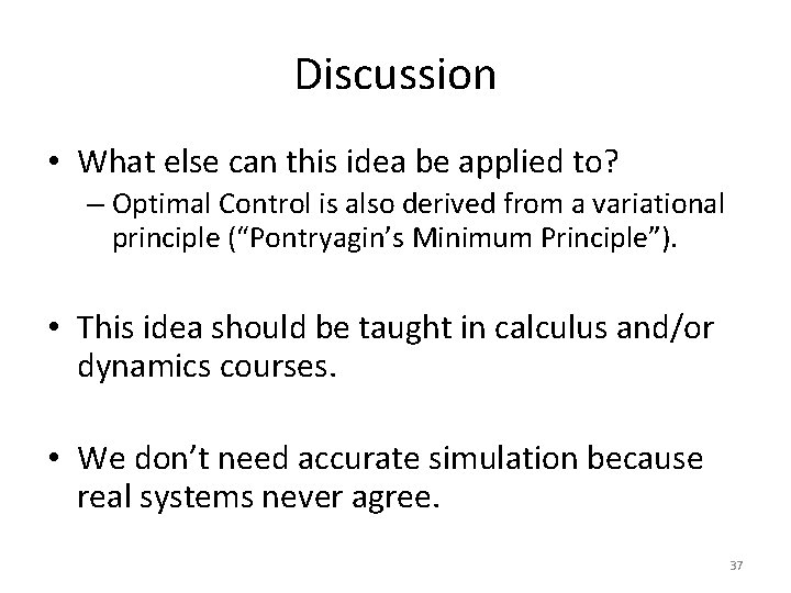 Discussion • What else can this idea be applied to? – Optimal Control is