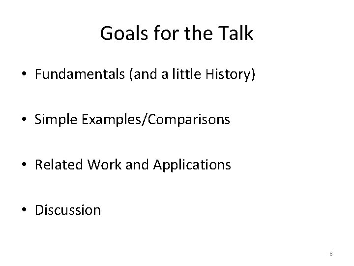 Goals for the Talk • Fundamentals (and a little History) • Simple Examples/Comparisons •