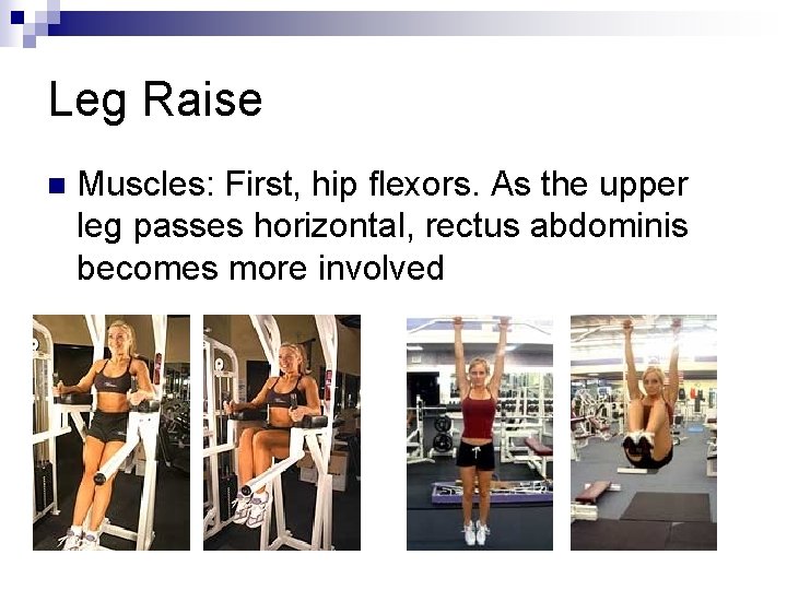 Leg Raise n Muscles: First, hip flexors. As the upper leg passes horizontal, rectus