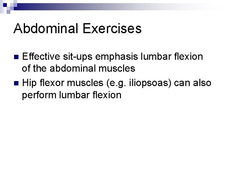 Abdominal Exercises Effective sit-ups emphasis lumbar flexion of the abdominal muscles n Hip flexor