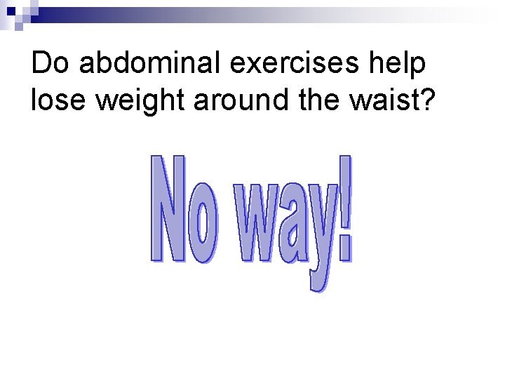 Do abdominal exercises help lose weight around the waist? 