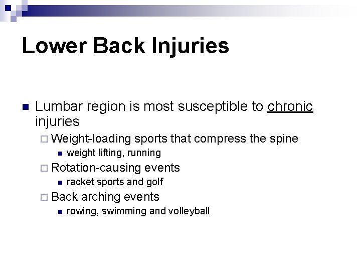 Lower Back Injuries n Lumbar region is most susceptible to chronic injuries ¨ Weight-loading