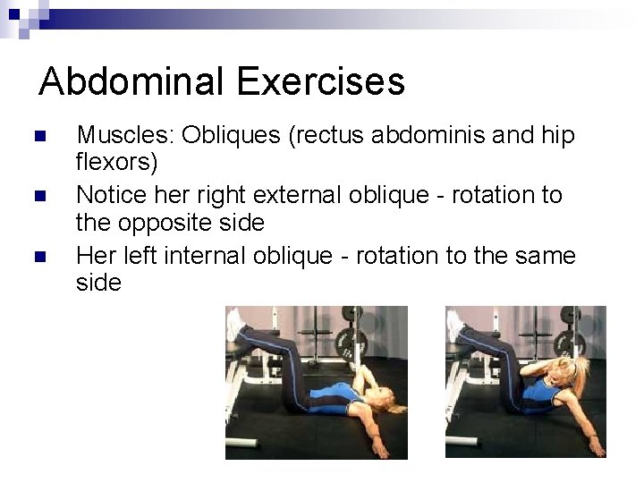 Abdominal Exercises n n n Muscles: Obliques (rectus abdominis and hip flexors) Notice her