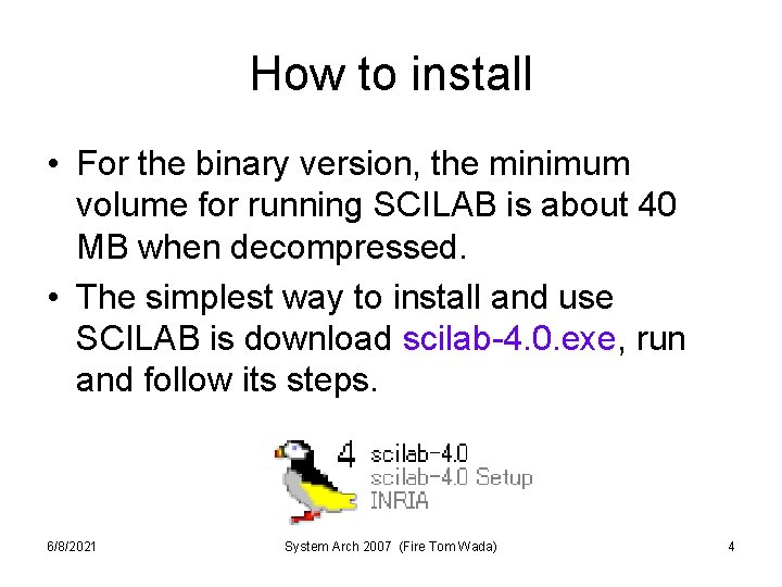 How to install • For the binary version, the minimum volume for running SCILAB