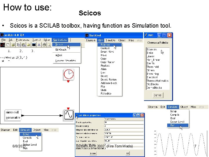 How to use: Scicos • Scicos is a SCILAB toolbox, having function as Simulation