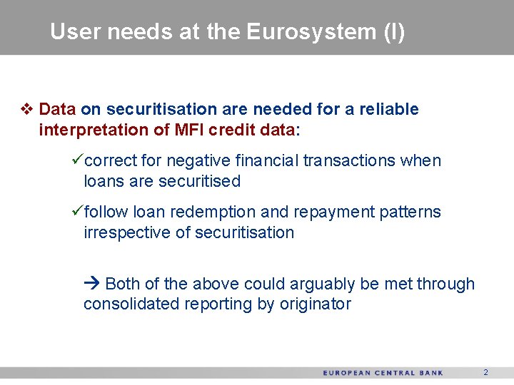 User needs at the Eurosystem (I) v Data on securitisation are needed for a