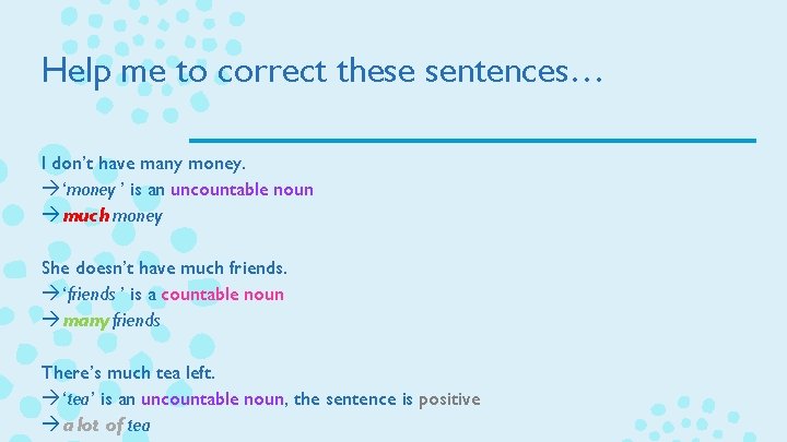 Help me to correct these sentences… I don’t have many money. à ‘money ’