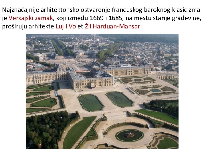 Najznačajnije arhitektonsko ostvarenje francuskog baroknog klasicizma je Versajski zamak, koji između 1669 i 1685,