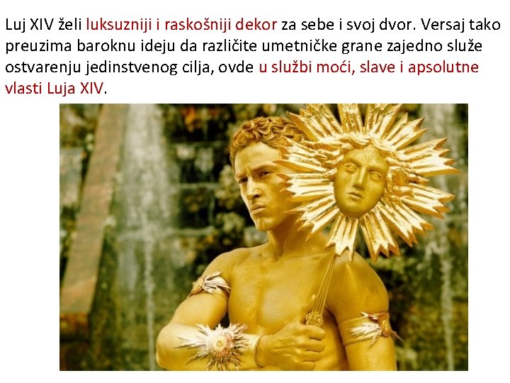 Luj XIV želi luksuzniji i raskošniji dekor za sebe i svoj dvor. Versaj tako