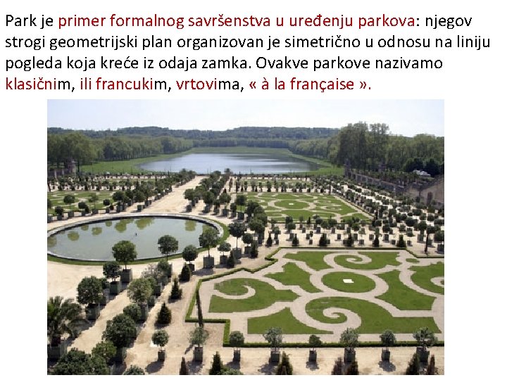 Park je primer formalnog savršenstva u uređenju parkova: njegov strogi geometrijski plan organizovan je