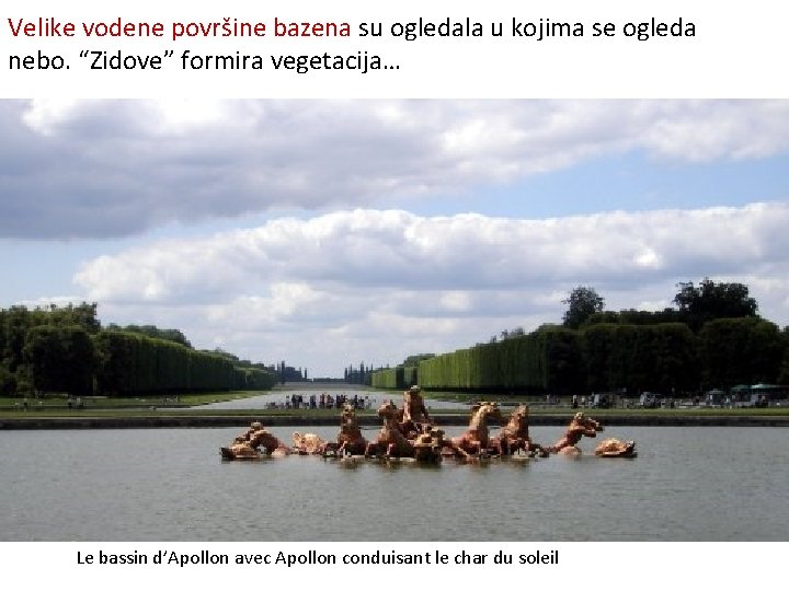 Velike vodene površine bazena su ogledala u kojima se ogleda nebo. “Zidove” formira vegetacija…