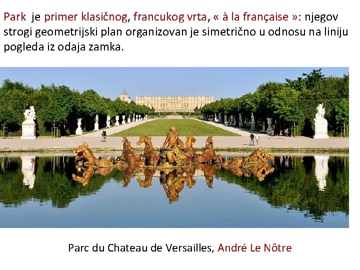Park je primer klasičnog, francukog vrta, « à la française » : njegov strogi