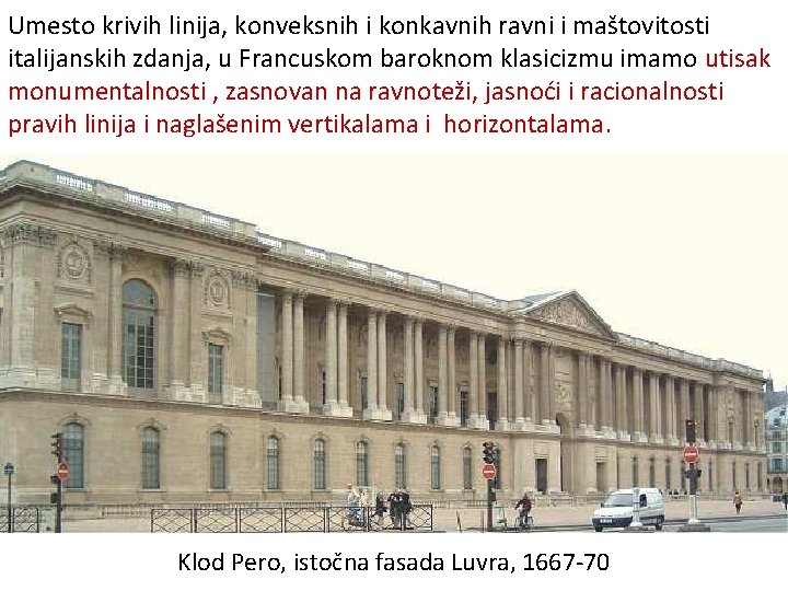 Umesto krivih linija, konveksnih i konkavnih ravni i maštovitosti italijanskih zdanja, u Francuskom baroknom