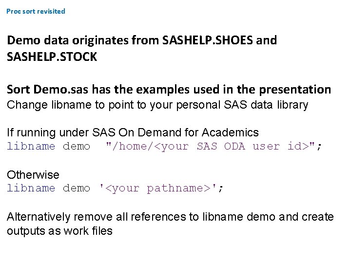 Proc sort revisited Demo data originates from SASHELP. SHOES and SASHELP. STOCK Sort Demo. Proc sort revisited Demo data originates from SASHELP. SHOES and SASHELP. STOCK Sort Demo.