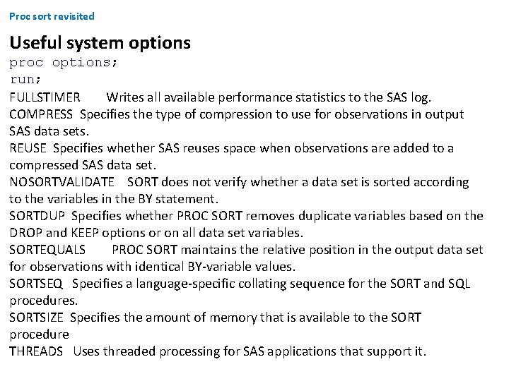 Proc sort revisited Useful system options proc options; run; FULLSTIMER Writes all available performance Proc sort revisited Useful system options proc options; run; FULLSTIMER Writes all available performance