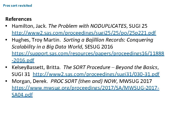 Proc sort revisited References • Hamilton, Jack. The Problem with NODUPLICATES, SUGI 25 http: Proc sort revisited References • Hamilton, Jack. The Problem with NODUPLICATES, SUGI 25 http: