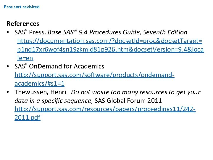 Proc sort revisited References • SAS® Press. Base SAS® 9. 4 Procedures Guide, Seventh Proc sort revisited References • SAS® Press. Base SAS® 9. 4 Procedures Guide, Seventh