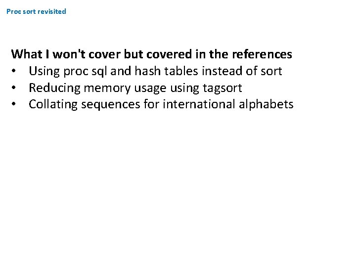 Proc sort revisited What I won't cover but covered in the references • Using Proc sort revisited What I won't cover but covered in the references • Using