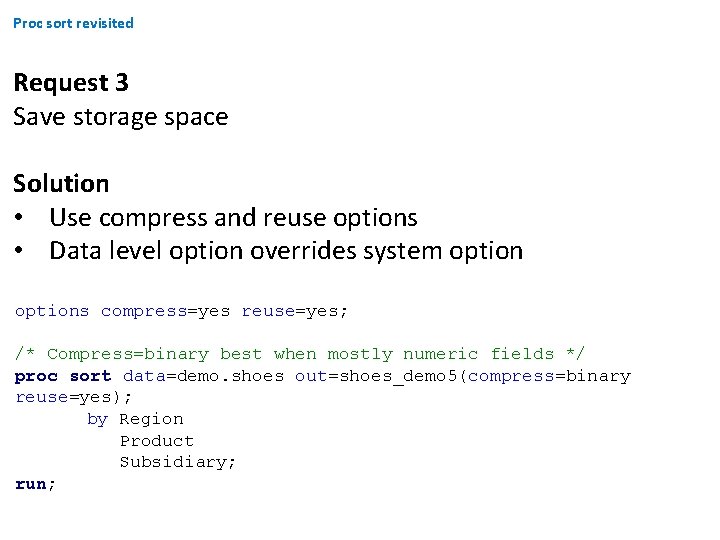 Proc sort revisited Request 3 Save storage space Solution • Use compress and reuse Proc sort revisited Request 3 Save storage space Solution • Use compress and reuse