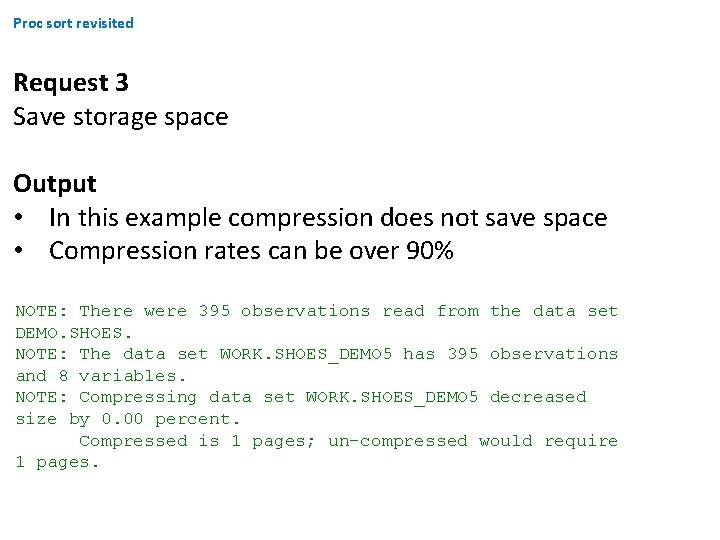 Proc sort revisited Request 3 Save storage space Output • In this example compression Proc sort revisited Request 3 Save storage space Output • In this example compression