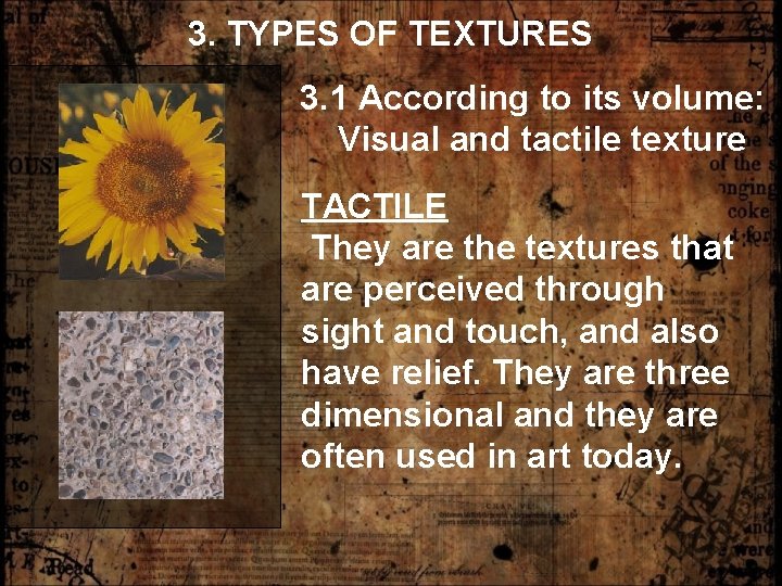 3. TYPES OF TEXTURES 3. 1 According to its volume: Visual and tactile texture