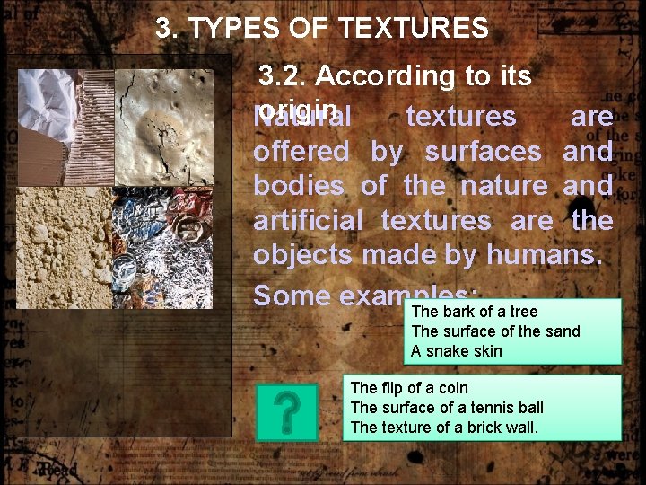 3. TYPES OF TEXTURES 3. 2. According to its origin Natural textures are offered