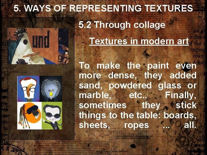 5. WAYS OF REPRESENTING TEXTURES 5. 2 Through collage Textures in modern art To