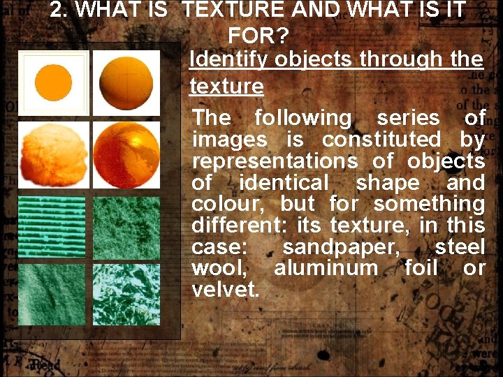 2. WHAT IS TEXTURE AND WHAT IS IT FOR? Identify objects through the texture