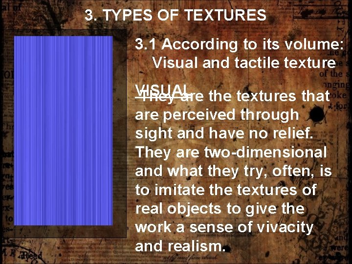 3. TYPES OF TEXTURES 3. 1 According to its volume: Visual and tactile texture