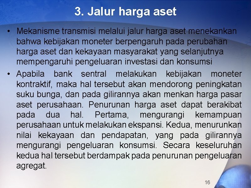 3. Jalur harga aset • Mekanisme transmisi melalui jalur harga aset menekankan bahwa kebijakan