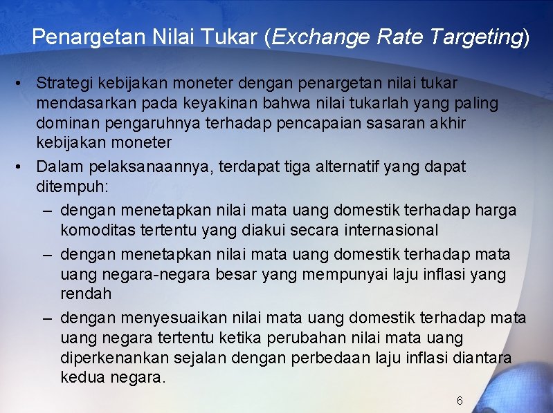 Penargetan Nilai Tukar (Exchange Rate Targeting) • Strategi kebijakan moneter dengan penargetan nilai tukar