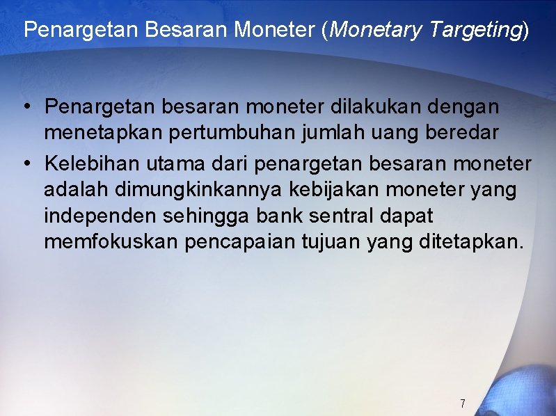 Penargetan Besaran Moneter (Monetary Targeting) • Penargetan besaran moneter dilakukan dengan menetapkan pertumbuhan jumlah