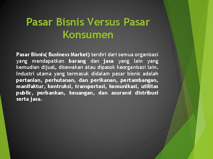 Pasar Bisnis Versus Pasar Konsumen Pasar Bisnis( Business Market) terdiri dari semua organisasi yang