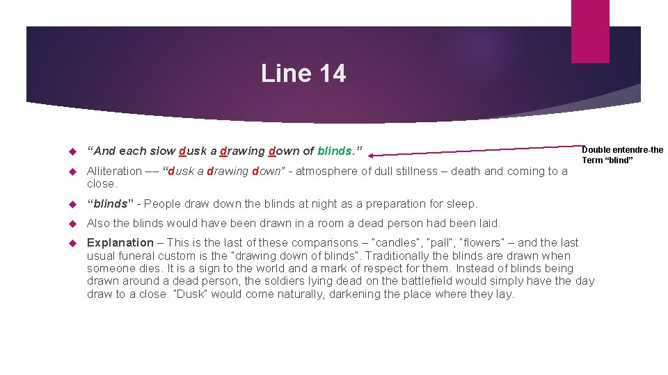 Line 14 “And each slow dusk a drawing down of blinds. ” Alliteration ––