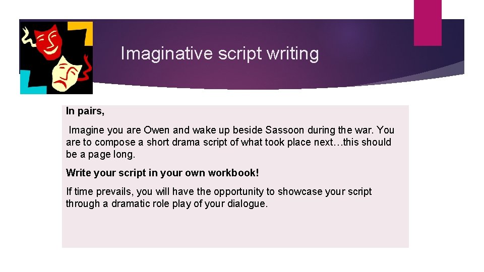 Imaginative script writing In pairs, Imagine you are Owen and wake up beside Sassoon