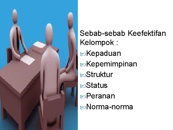 Sebab-sebab Keefektifan Kelompok : Kepaduan Kepemimpinan Struktur Status Peranan Norma-norma 