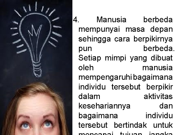 4. Manusia berbeda mempunyai masa depan sehingga cara berpikirnya pun berbeda. Setiap mimpi yang