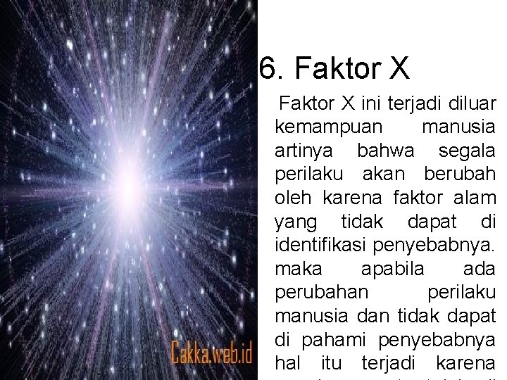 6. Faktor X ini terjadi diluar kemampuan manusia artinya bahwa segala perilaku akan berubah