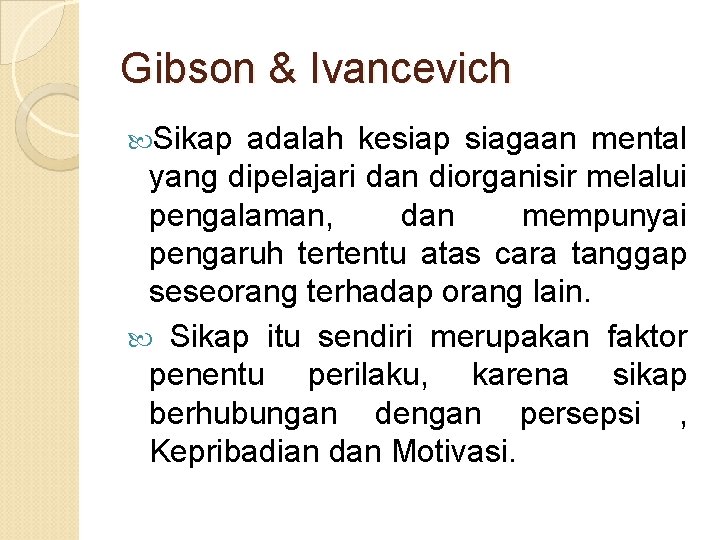 Gibson & Ivancevich Sikap adalah kesiap siagaan mental yang dipelajari dan diorganisir melalui pengalaman,