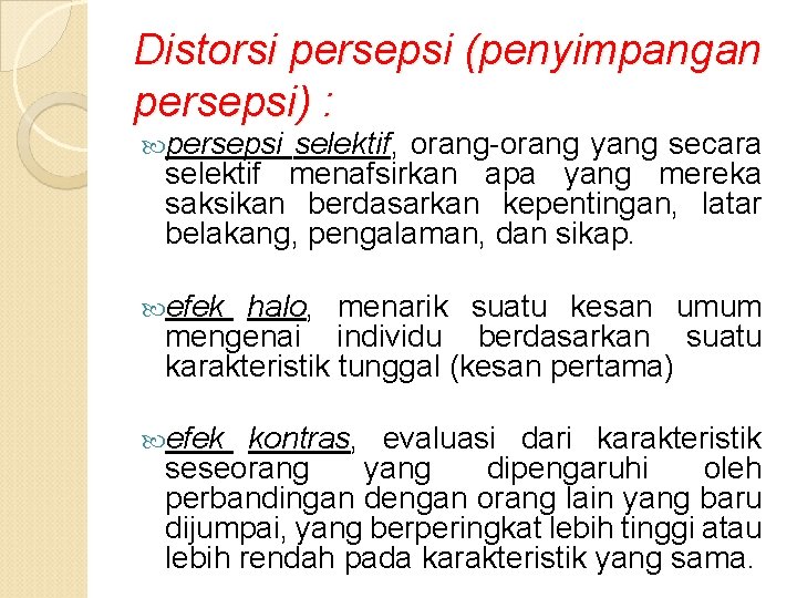 Distorsi persepsi (penyimpangan persepsi) : persepsi selektif, orang-orang yang secara selektif menafsirkan apa yang