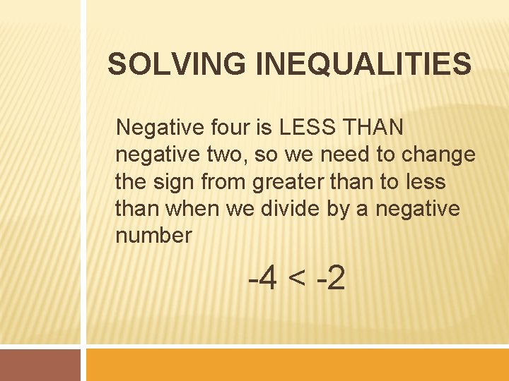 SOLVING INEQUALITIES Negative four is LESS THAN negative two, so we need to change