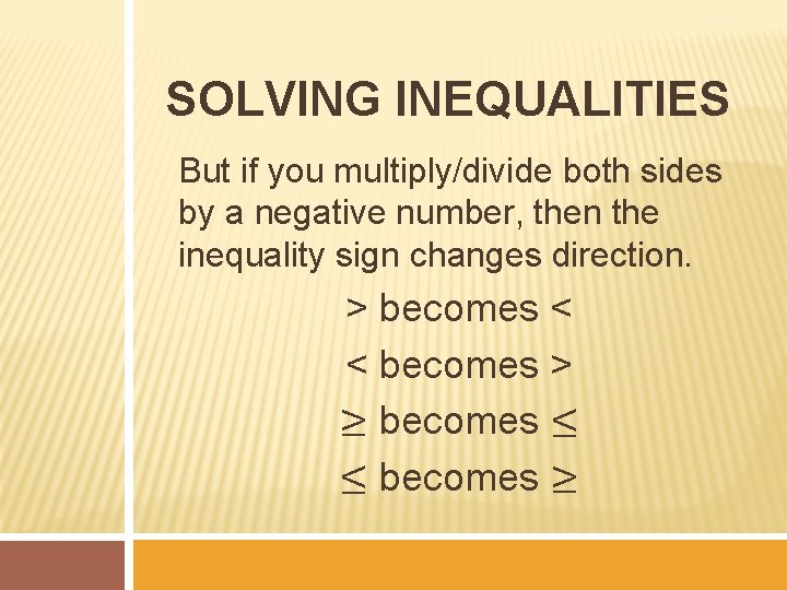 SOLVING INEQUALITIES But if you multiply/divide both sides by a negative number, then the