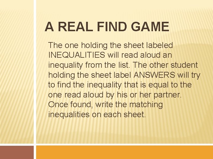 A REAL FIND GAME The one holding the sheet labeled INEQUALITIES will read aloud