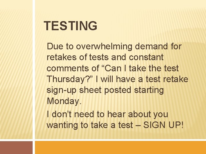 TESTING Due to overwhelming demand for retakes of tests and constant comments of “Can