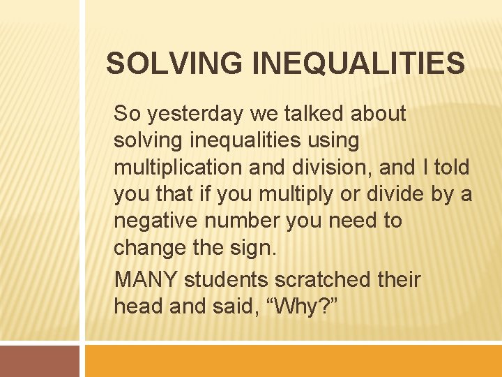 SOLVING INEQUALITIES So yesterday we talked about solving inequalities using multiplication and division, and