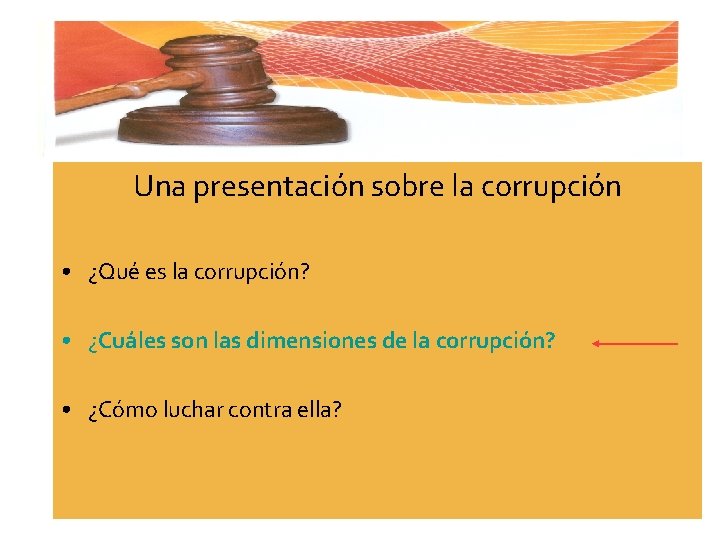 Una presentación sobre la corrupción • ¿Qué es la corrupción? • ¿Cuáles son las