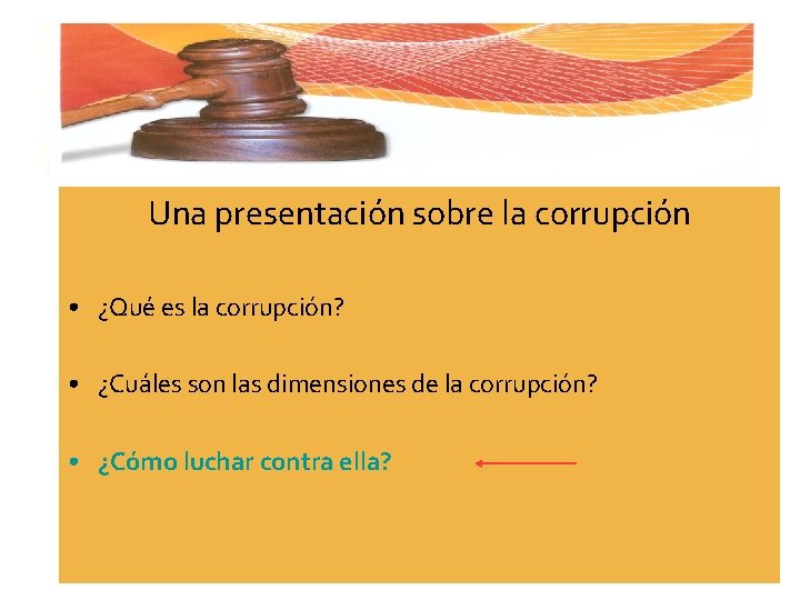 Una presentación sobre la corrupción • ¿Qué es la corrupción? • ¿Cuáles son las