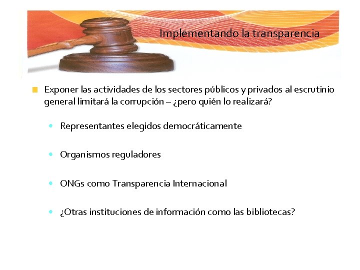 Implementando la transparencia Exponer las actividades de los sectores públicos y privados al escrutinio